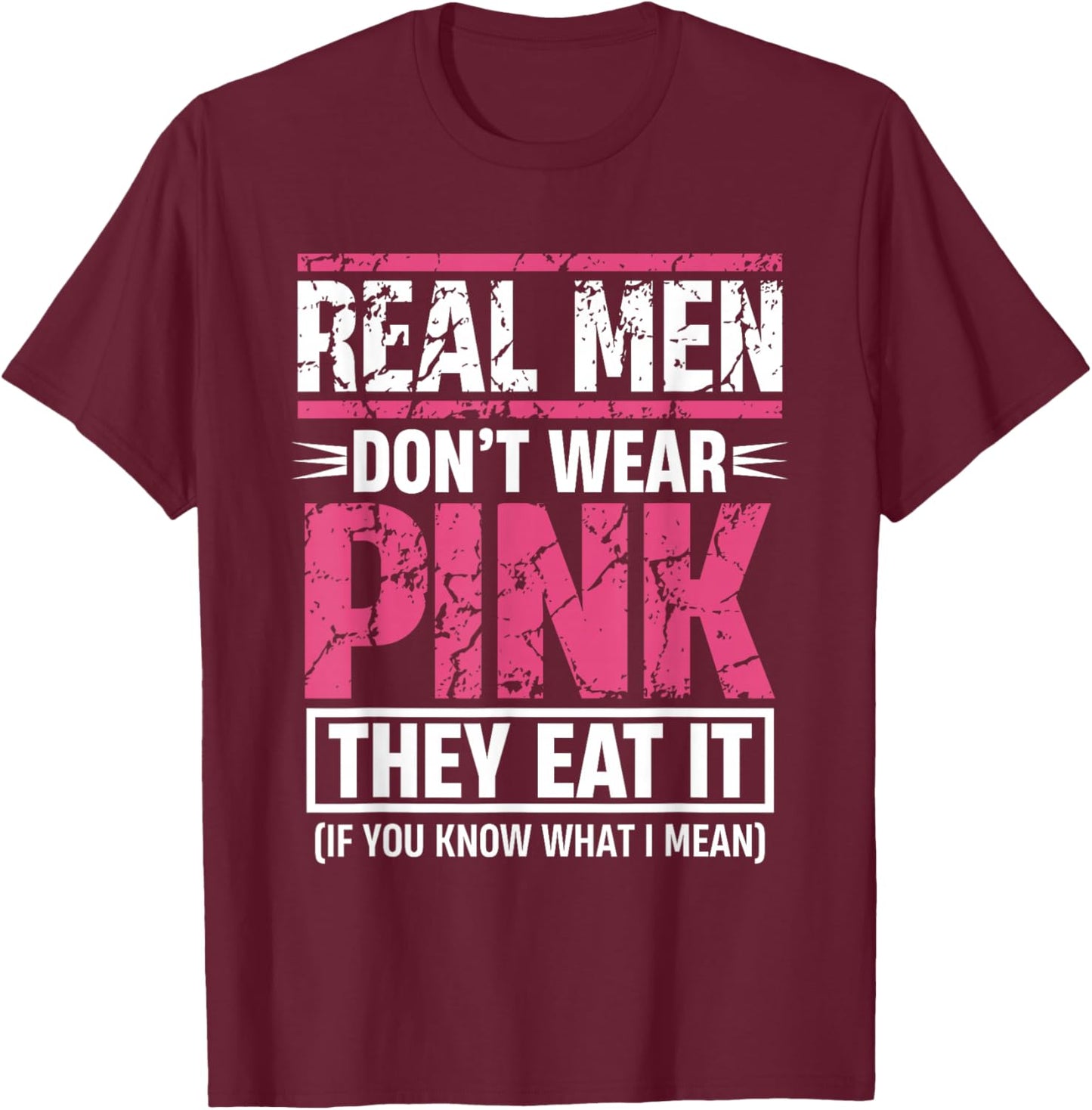 Men Don't Wear Pink They Eat It Funny Adult Joke T-Shirt - T-Shirt | Maroon