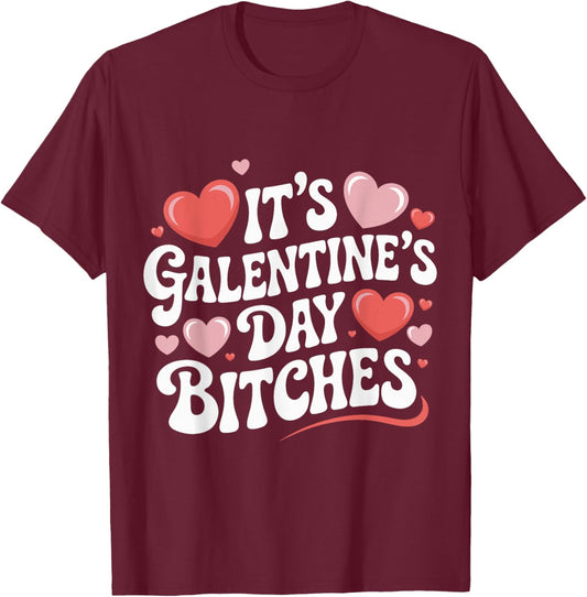 It’s Galentine’s Day Bitches Funny Valentine Girls Night Out T-Shirt - T-Shirt | Maroon