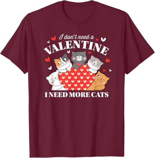 I Don't Need A Valentine I Need More Cats T-Shirt - T-Shirt | Maroon