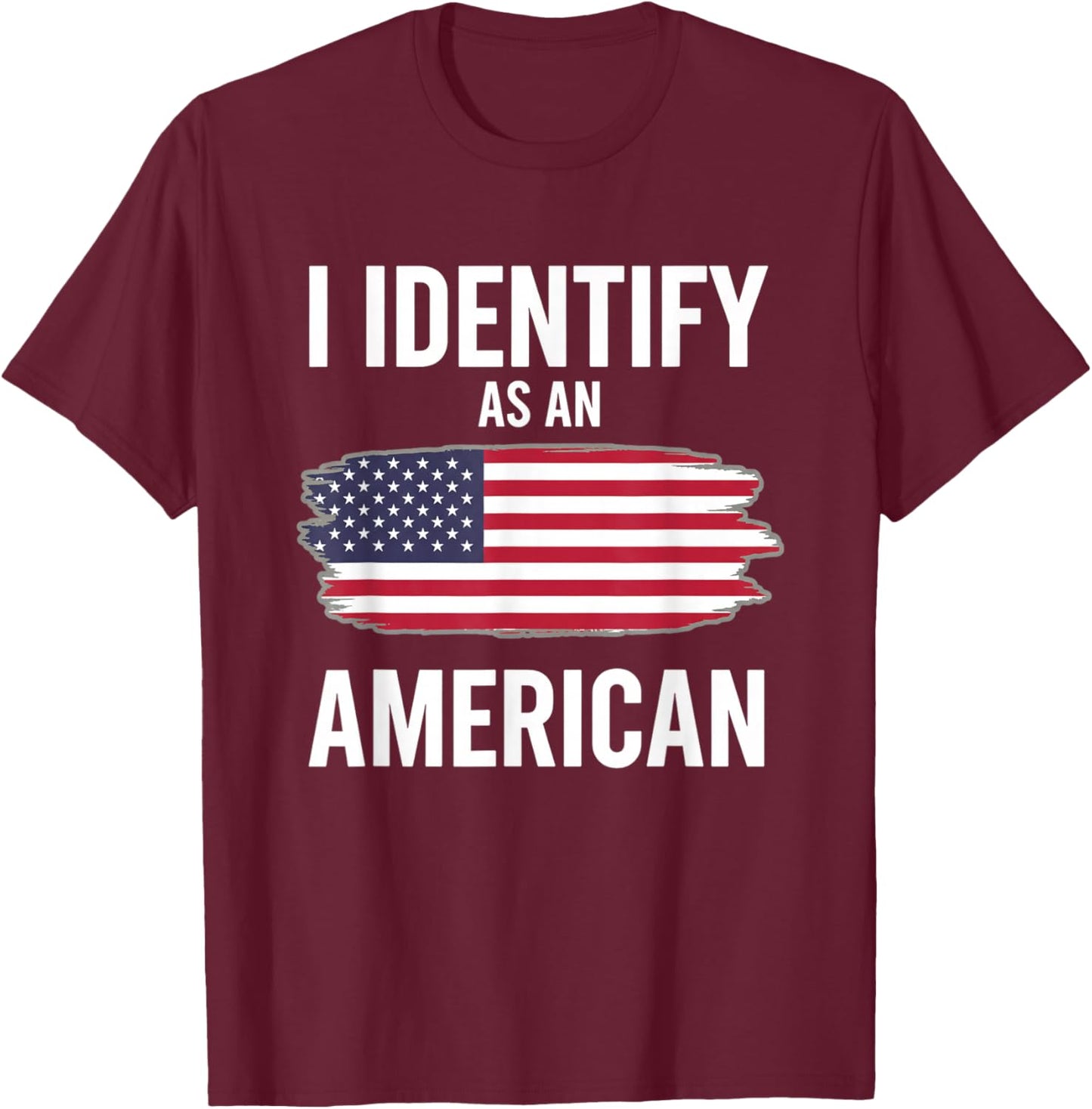 I Identify As an American Funny Political Patriotic Saying T-Shirt - T-Shirt | Maroon