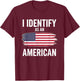 I Identify As an American Funny Political Patriotic Saying T-Shirt - T-Shirt | Maroon