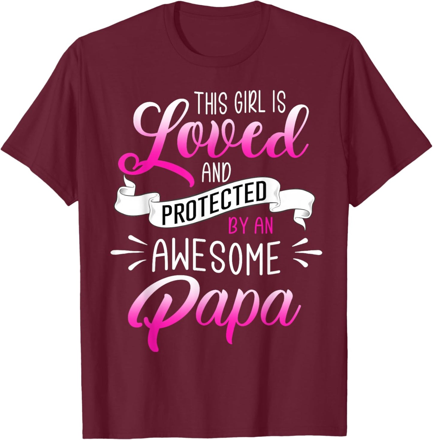 Funny This Girl is Loved and Protected by an Awesome Papa T-Shirt - T-Shirt | Maroon