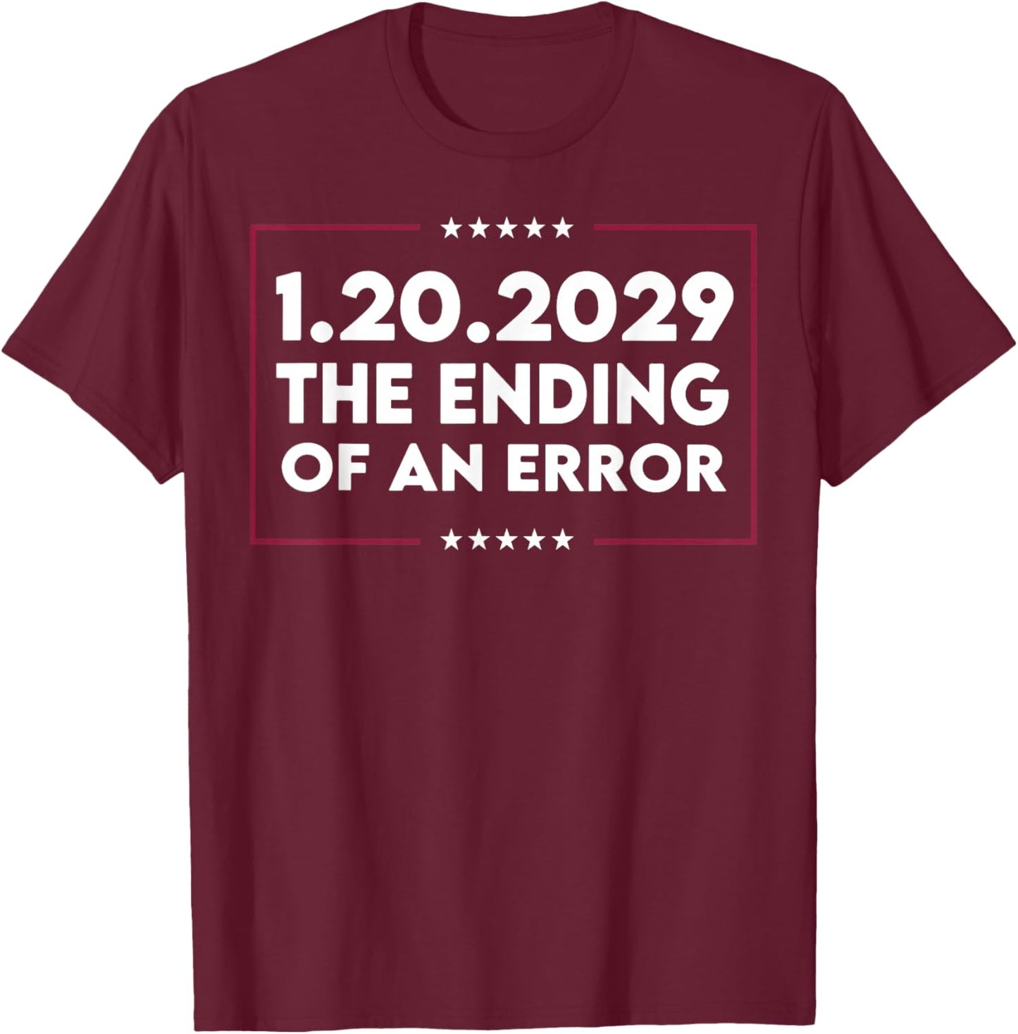 1 20 2029 The End of an Error T-Shirt - T-Shirt | Maroon