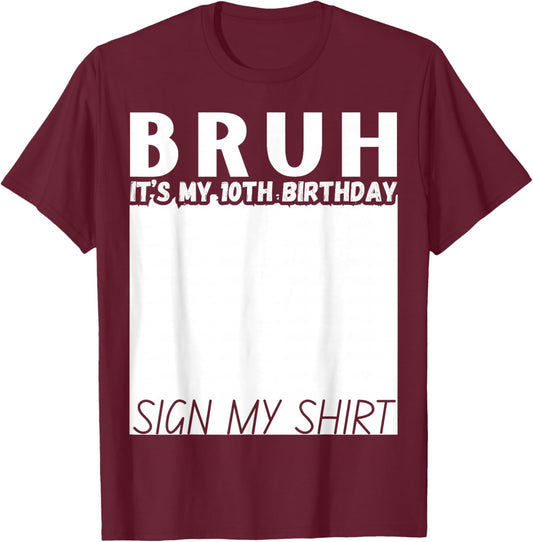 10 Year Old Bruh It's My 10th Birthday Sign My Shirt Funny T-Shirt - T-Shirt | Maroon