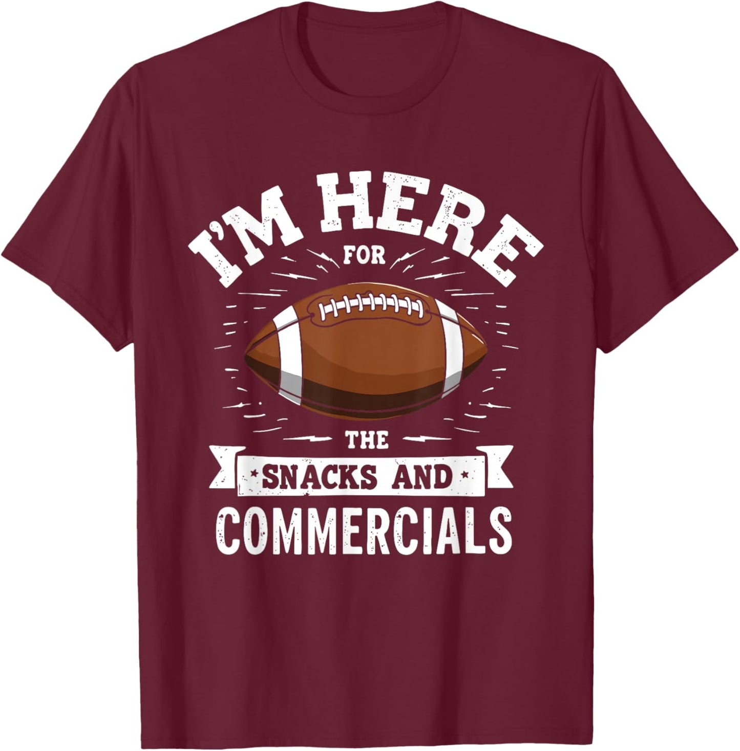 I'm Here for The Snacks and Commercials Football Men Women T-Shirt - T-Shirt | Maroon