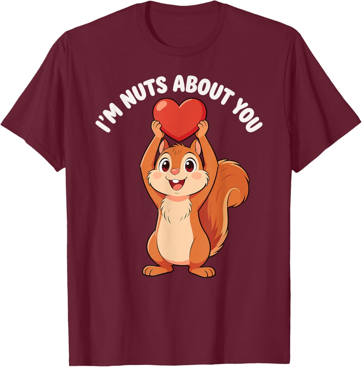 I'm Nuts About You Heart Squirrel Valentine T-Shirt - T-Shirt | Maroon