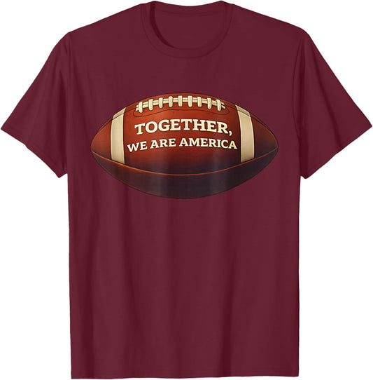 Together We are America - Unity Football Spirit American T-Shirt - T-Shirt | Maroon