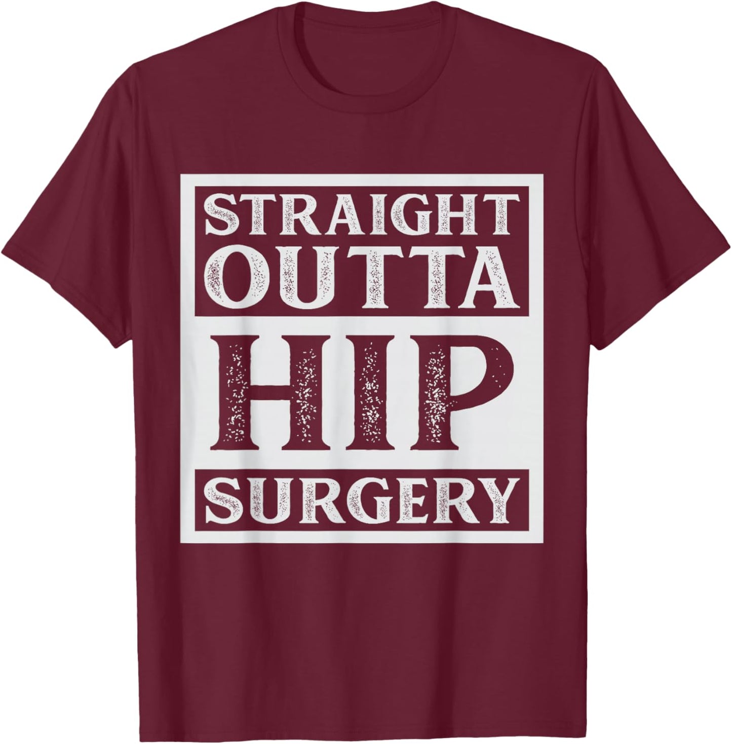 Straight Outta Hip Surgery Recovery Bionic Hip Replacement T-Shirt - T-Shirt | Maroon