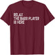Relax The Bass Player is Here Retro Guitar Musician Funny T-Shirt - T-Shirt | Maroon