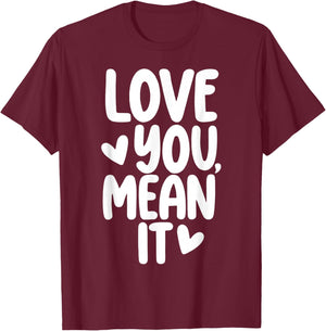 Love You Mean It T-Shirt - T-Shirt | Maroon