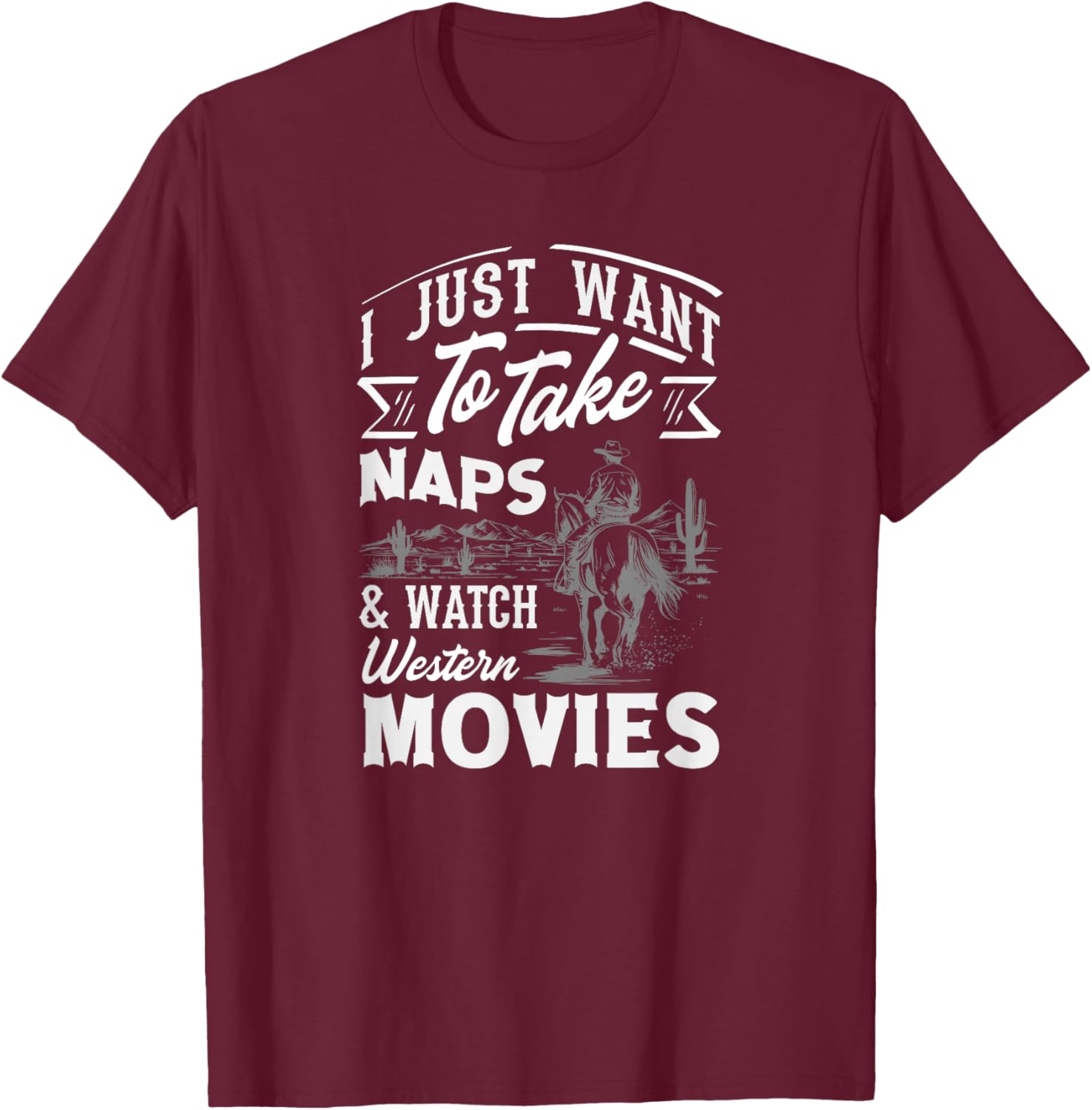 I Just Want to Take Naps & Watch Western Movies T-Shirt - T-Shirt | Maroon