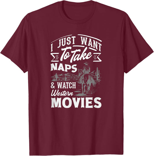 I Just Want to Take Naps & Watch Western Movies T-Shirt - T-Shirt | Maroon