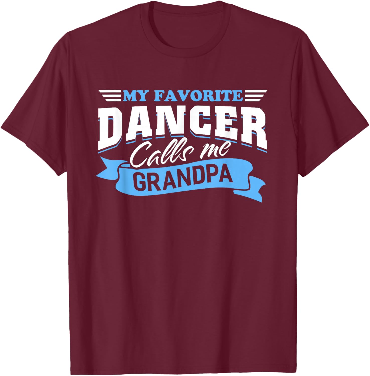 My Favorite Dancer Calls Me Grandpa Dance Grandpa T-Shirt - T-Shirt | Maroon