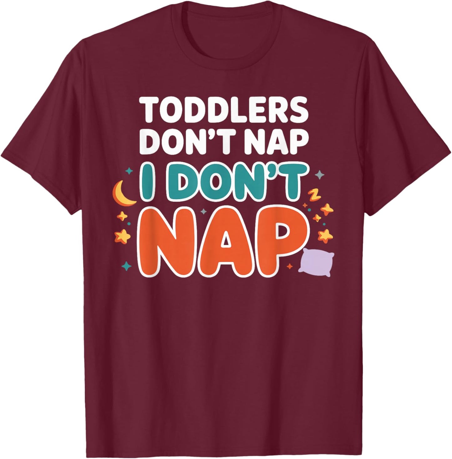 Toddlers Don’t Nap I Don’t Nap Preschool Daycare Teacher T-Shirt - T-Shirt | Maroon