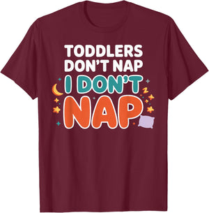 Toddlers Don’t Nap I Don’t Nap Preschool Daycare Teacher T-Shirt - T-Shirt | Maroon