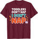 Toddlers Don’t Nap I Don’t Nap Preschool Daycare Teacher T-Shirt - T-Shirt | Maroon