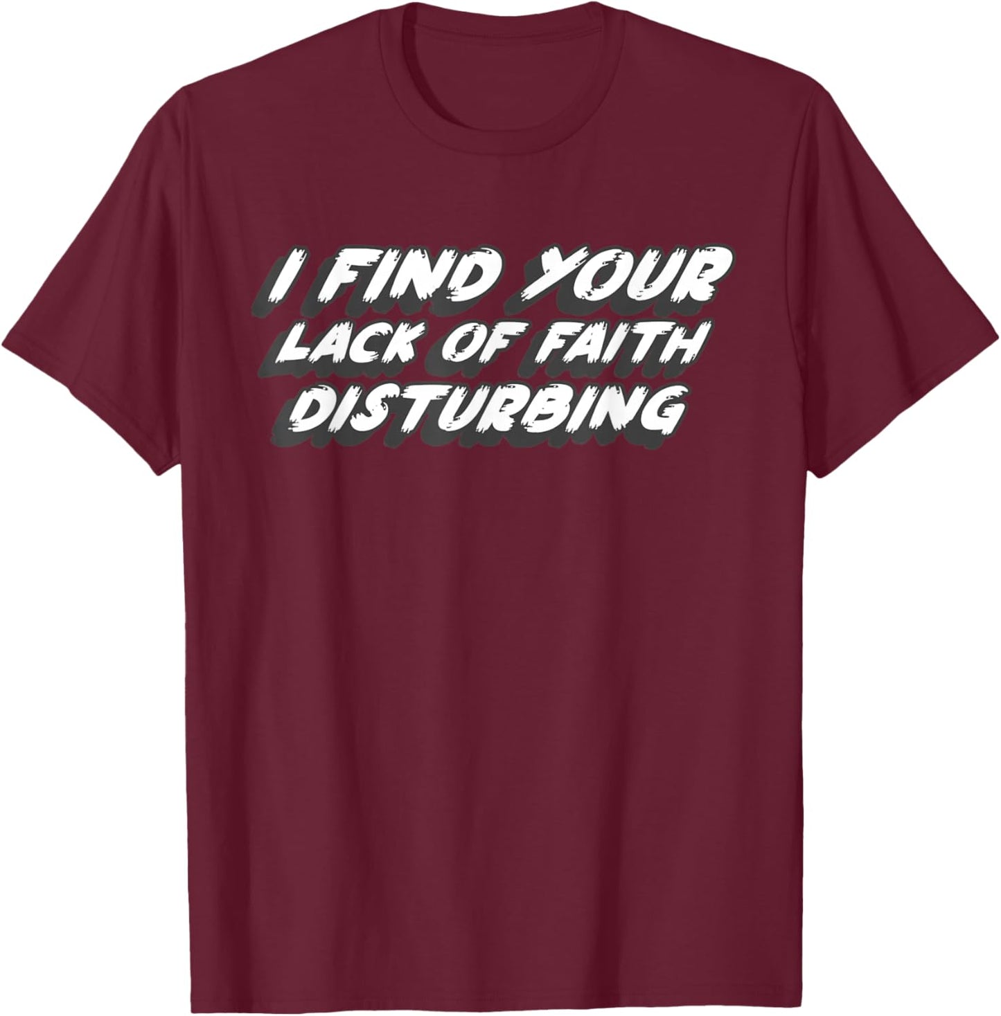 I Find Your Lack of Faith Disturbing | 1970's Movie Quote T-Shirt - T-Shirt | Maroon