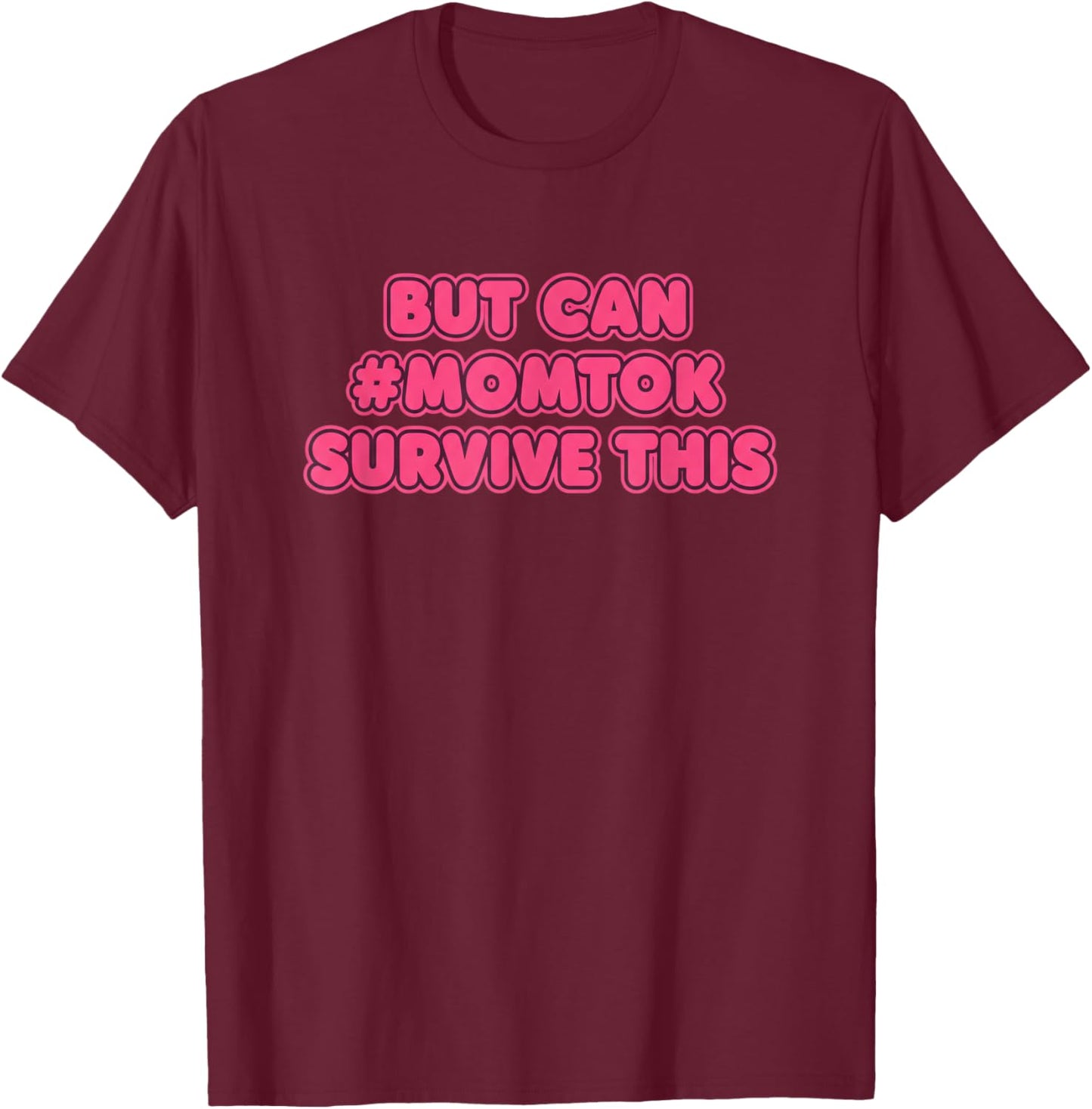But Can #momtok Survive This Funny Mom Humor Saying T-Shirt - T-Shirt | Maroon