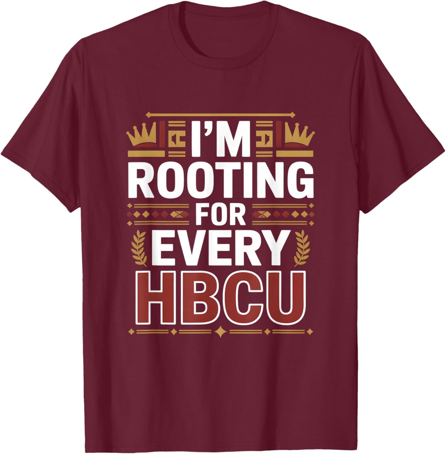 HBCU Black History Month I'm Rooting for Every HBCU T-Shirt - T-Shirt | Maroon