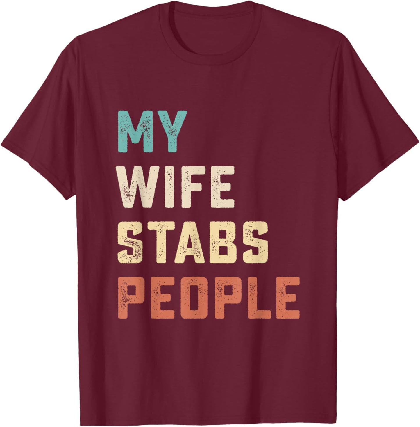 My Wife Stabs People Funny Wife Quote T-Shirt - T-Shirt | Maroon