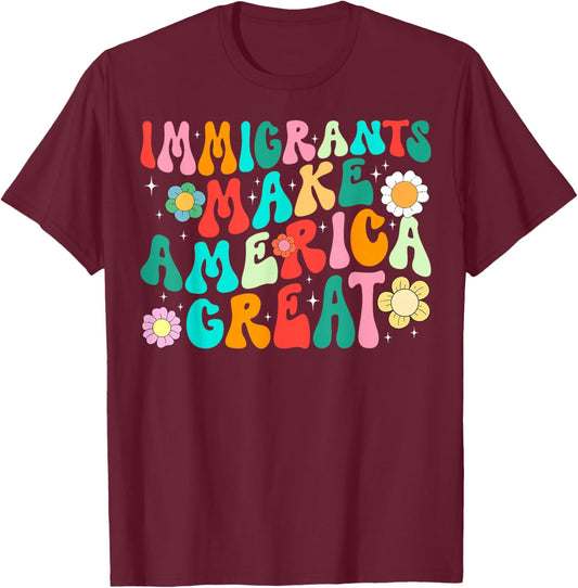 Groovy Immigrants Make America Great Retro Floral T-Shirt - T-Shirt | Maroon