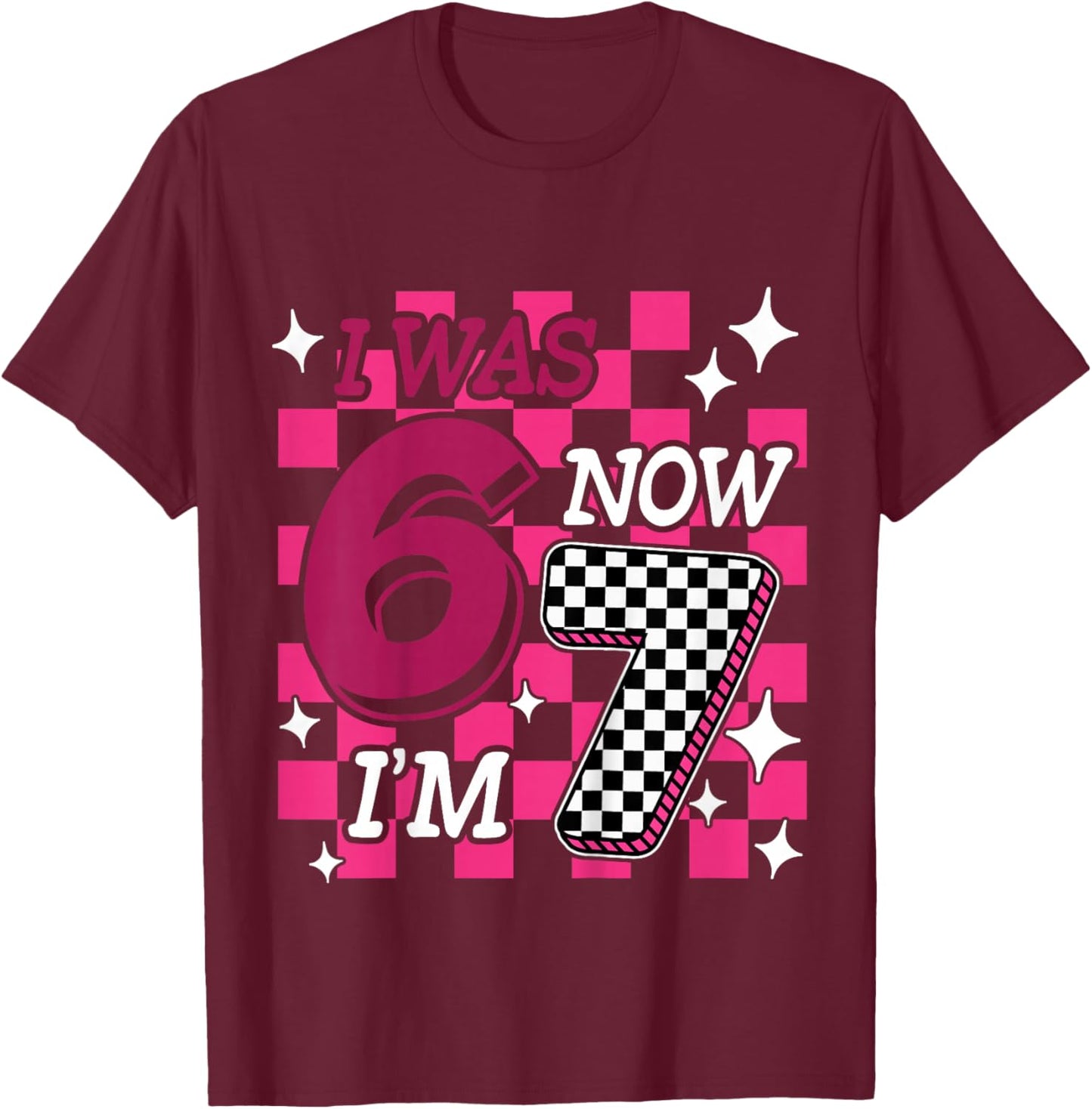 Kids Pink Checkered I was 6 Now I'm 7 Funny 67 Birthday Girl T-Shirt - T-Shirt | Maroon
