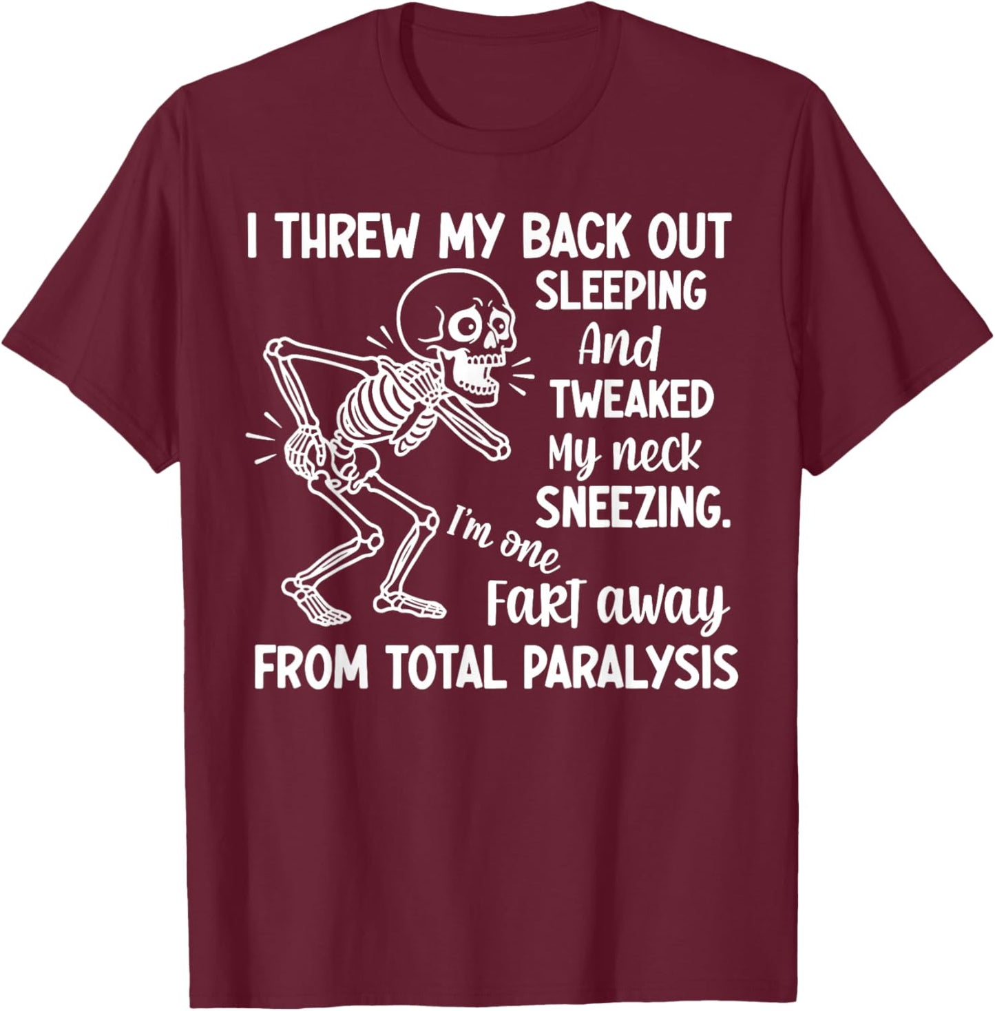 Skeleton I Threw My Back Out Sleeping and Tweaked My Neck T-Shirt - T-Shirt | Maroon
