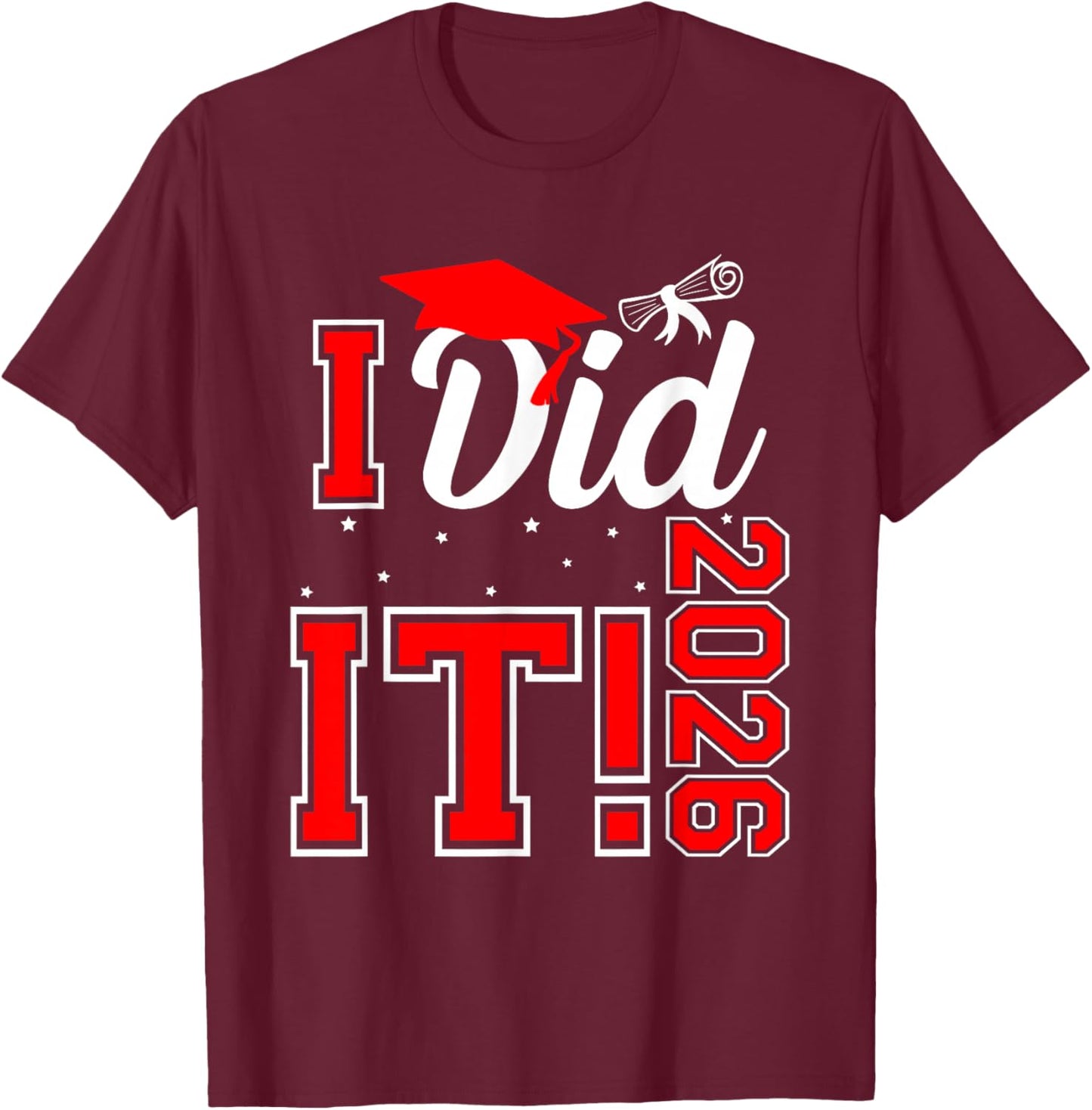 I Did It Graduation 2026 Graduate Class of 2025 Senior 26 T-Shirt - T-Shirt | Maroon