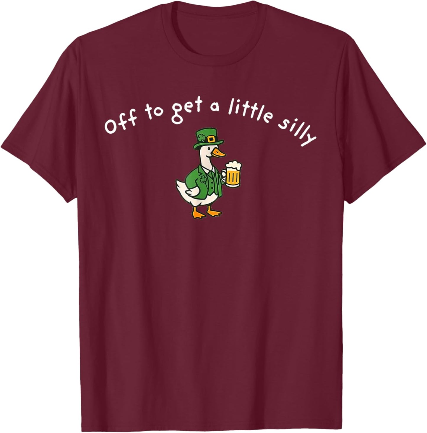 Off to Get A Little Silly, St Paddys Day Goose T-Shirt - T-Shirt | Maroon