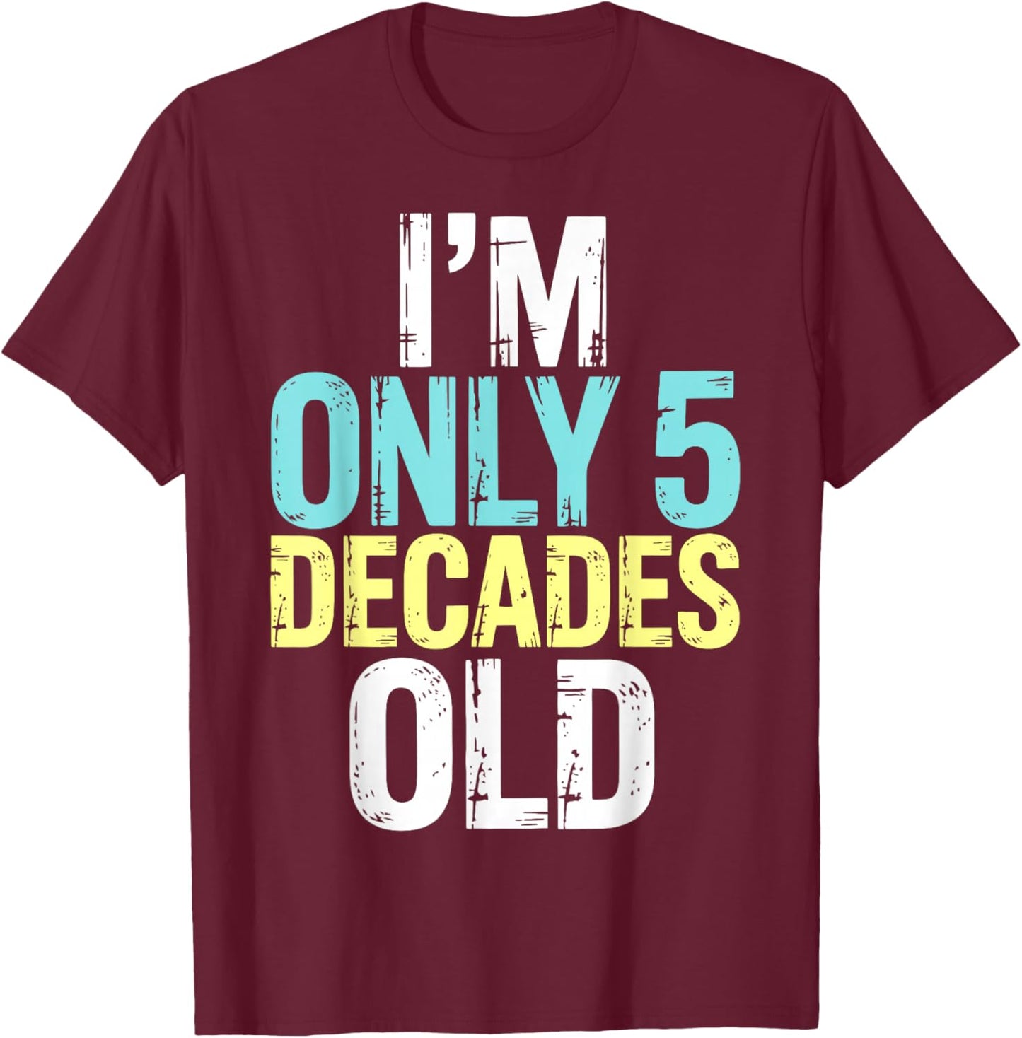 I'm Only 5 Decades Old, Retro Funny 50th Birthday T-Shirt - T-Shirt | Maroon