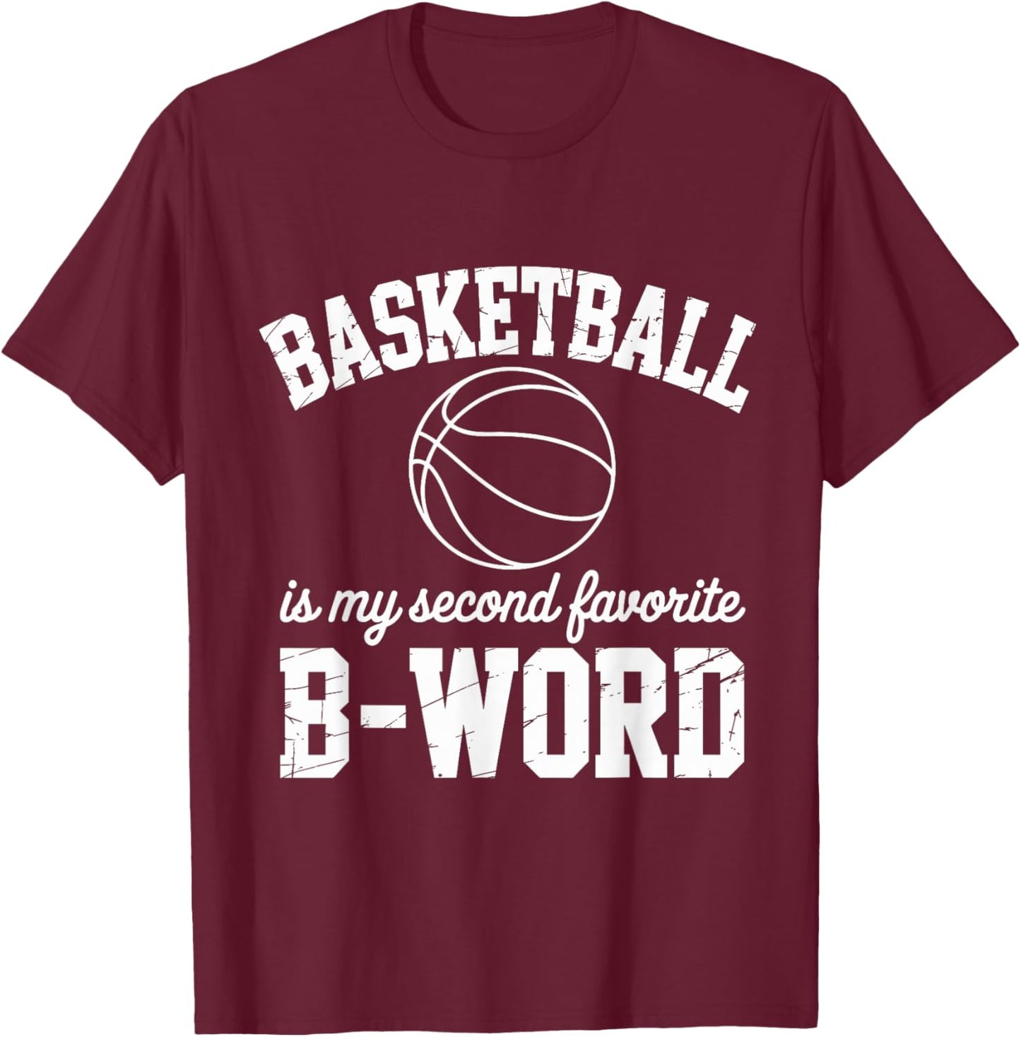 Basketball is My Second Favorite B Word Funny Basketball Fan T-Shirt - T-Shirt | Maroon