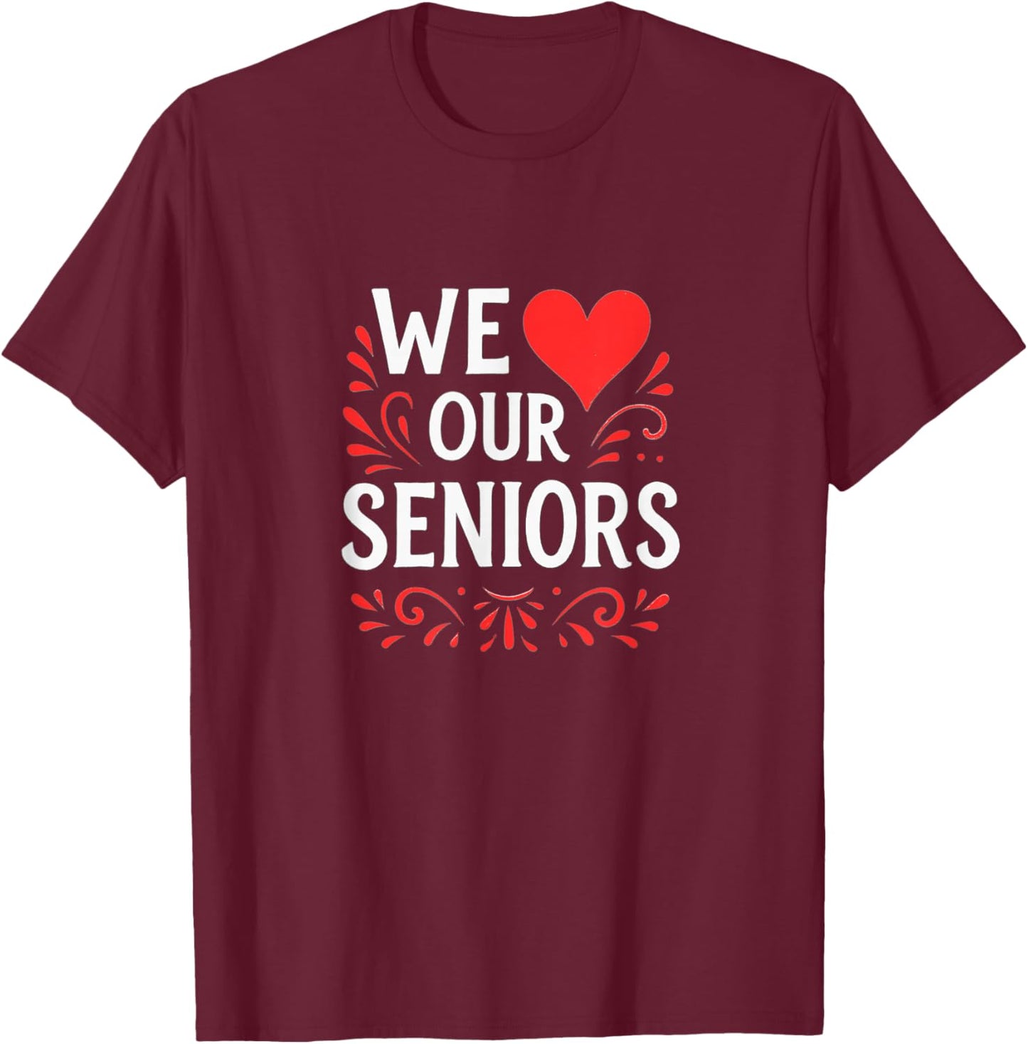 We Love Our Seniors T-Shirt - T-Shirt | Maroon