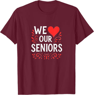 We Love Our Seniors T-Shirt - T-Shirt | Maroon