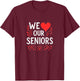 We Love Our Seniors T-Shirt - T-Shirt | Maroon