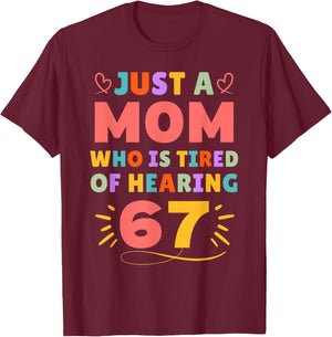 Just A Mom Who is Tired of Hearing 67 Funny Six Seven Meme T-Shirt - T-Shirt | Maroon