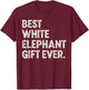 Christmas White Elephant Shirts, Best White Elephant Ever T-Shirt - T-Shirt | Maroon