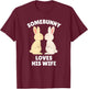 Somebunny Loves His Wife Cute Easter Bunny Husband Gift T-Shirt - T-Shirt | Maroon