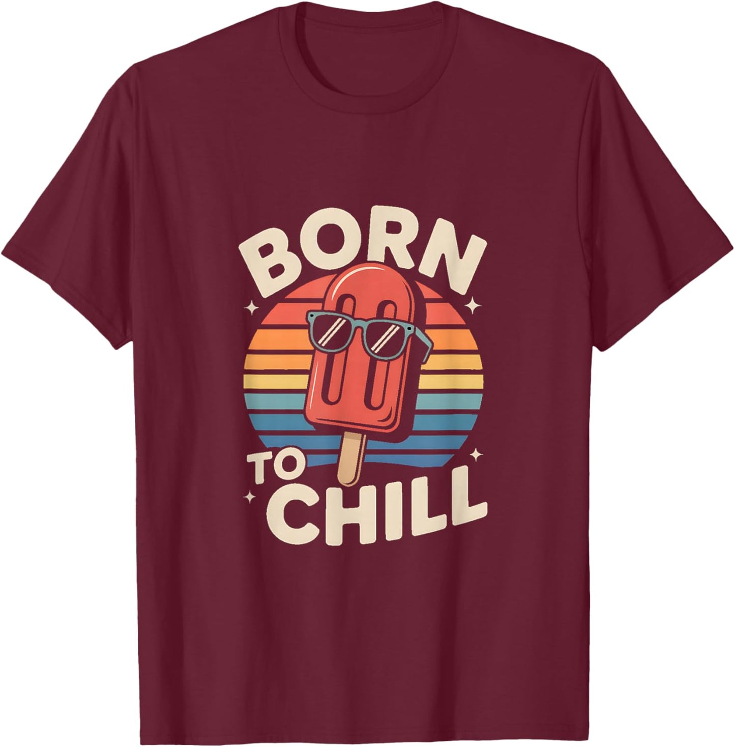 Born to Chill Retro Summer Popsicle Vibes T-Shirt - T-Shirt | Maroon