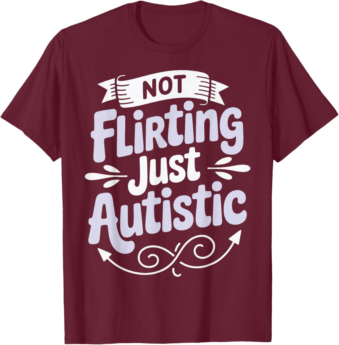 Not Flirting Just Autistic T-Shirt - T-Shirt | Maroon