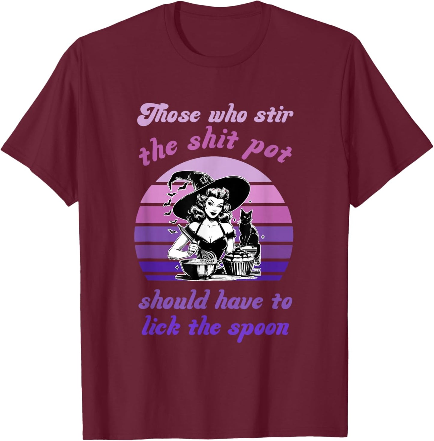 Who Stir The Sht Pot Should Have to Lick The Spoon Halloween T-Shirt - T-Shirt | Maroon