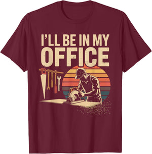 I'll Be in My Office Woodworking Tools Humor T-Shirt - T-Shirt | Maroon