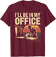 I'll Be in My Office Woodworking Tools Humor T-Shirt - T-Shirt | Maroon