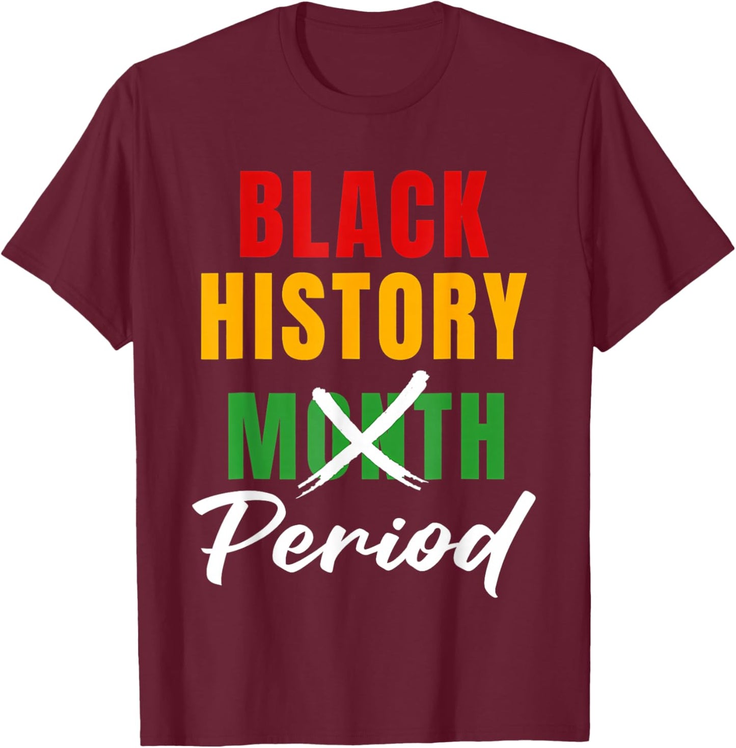Black History Month Period African American Pride Men Women T-Shirt - T-Shirt | Maroon