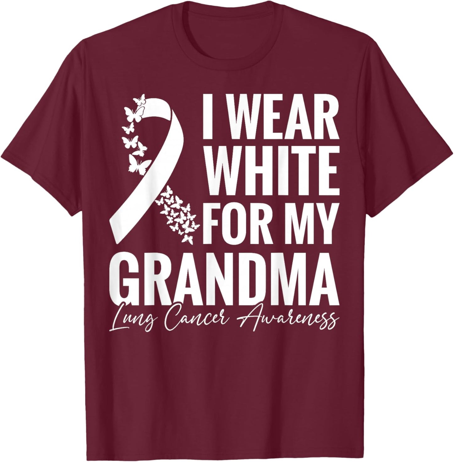 I Wear White for My Grandma Lung Cancer Awareness T-Shirt - T-Shirt | Maroon