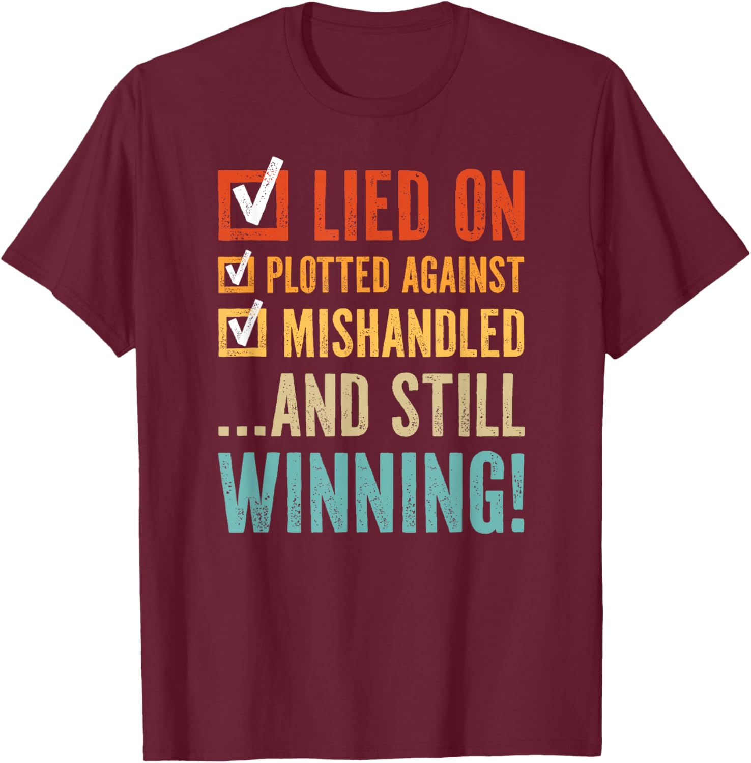 Lied on Plotted Against Mishandled and Still Winning T-Shirt - T-Shirt | Maroon