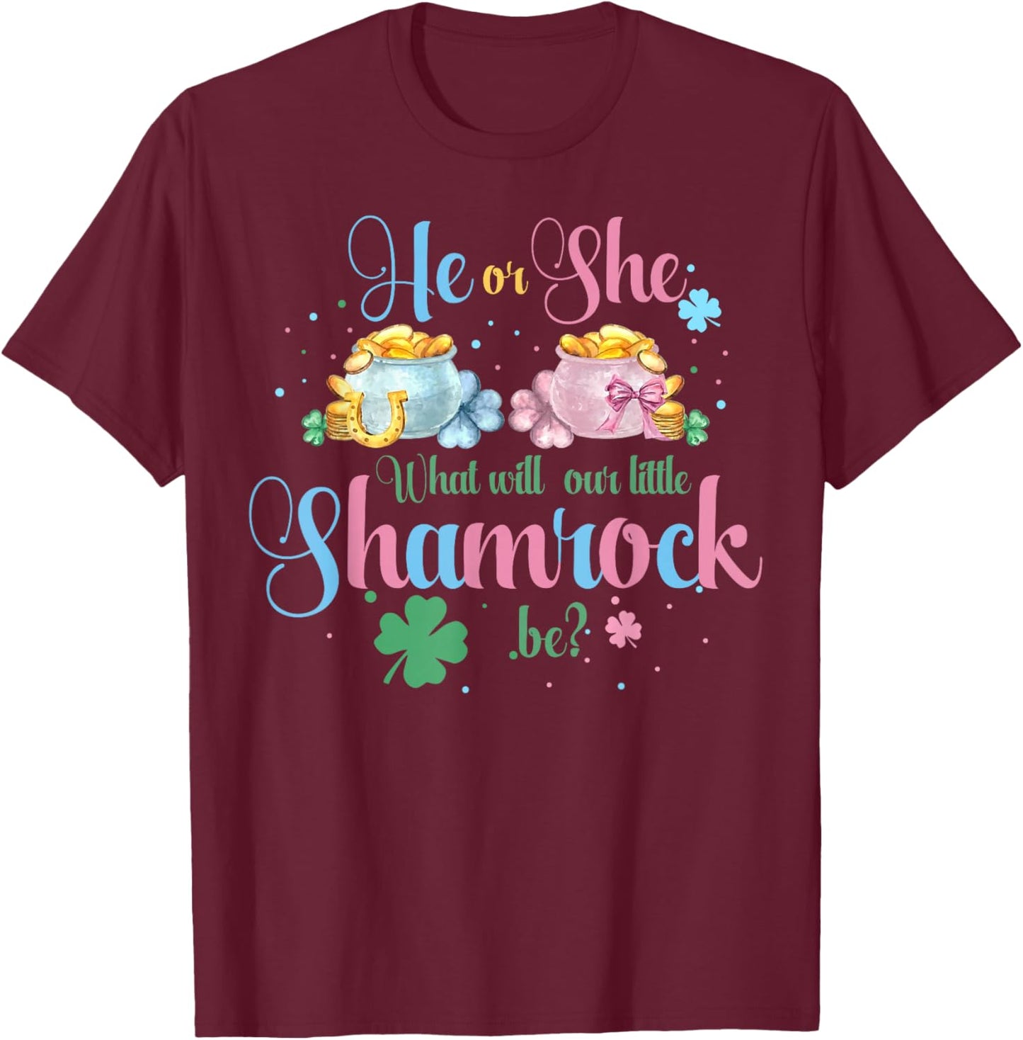 He Or She What Will Our Little Shamrock Be St Patricks Day T-Shirt - T-Shirt | Maroon