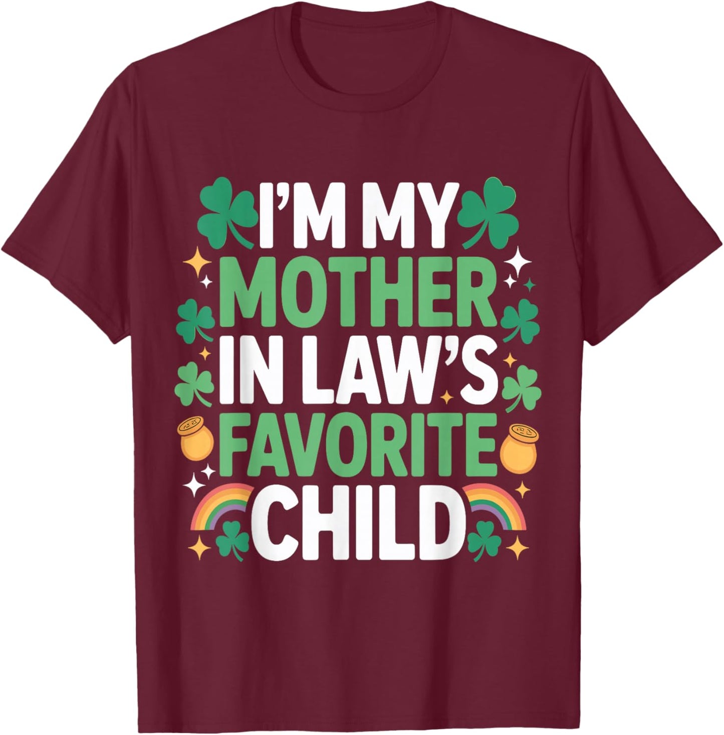 Family St Patricks Day I'm My Mother in Laws Favorite Child T-Shirt - T-Shirt | Maroon
