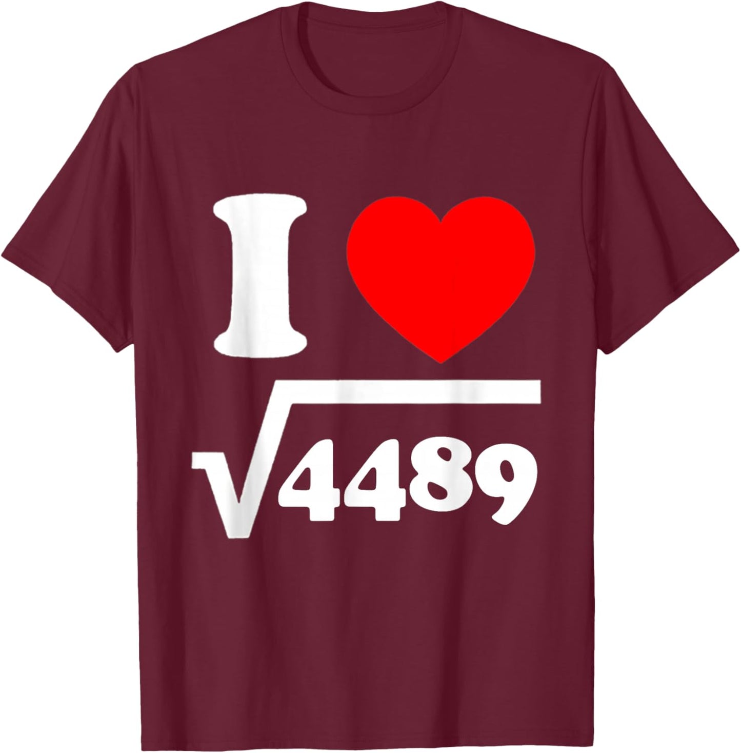 I Love 67 I Heart 67 Square Root 4489 Slang Math Teacher T-Shirt - T-Shirt | Maroon