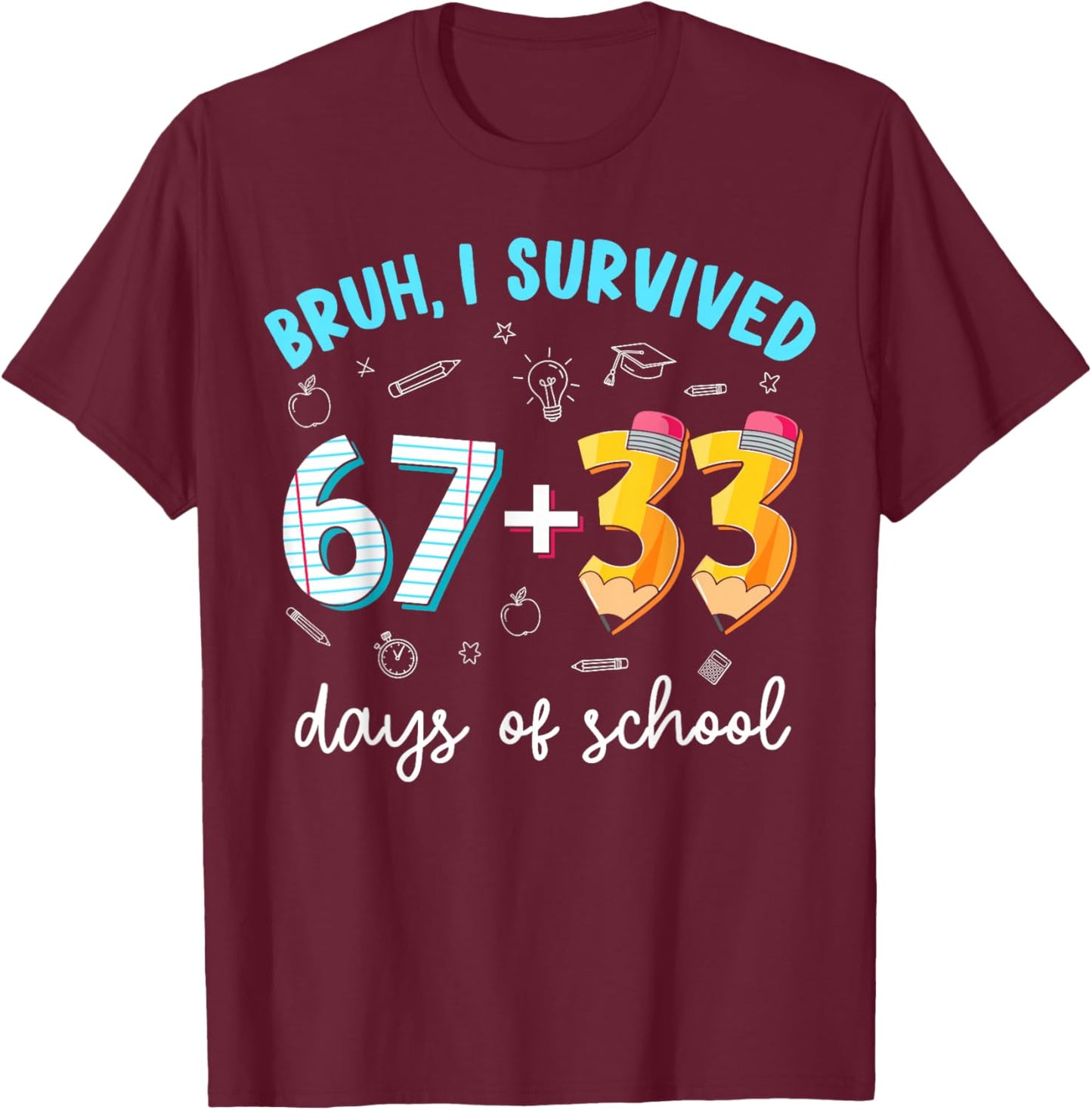 Bruh I Survived 67 33 Days of School 100 Days Teachers Kids T-Shirt - T-Shirt | Maroon