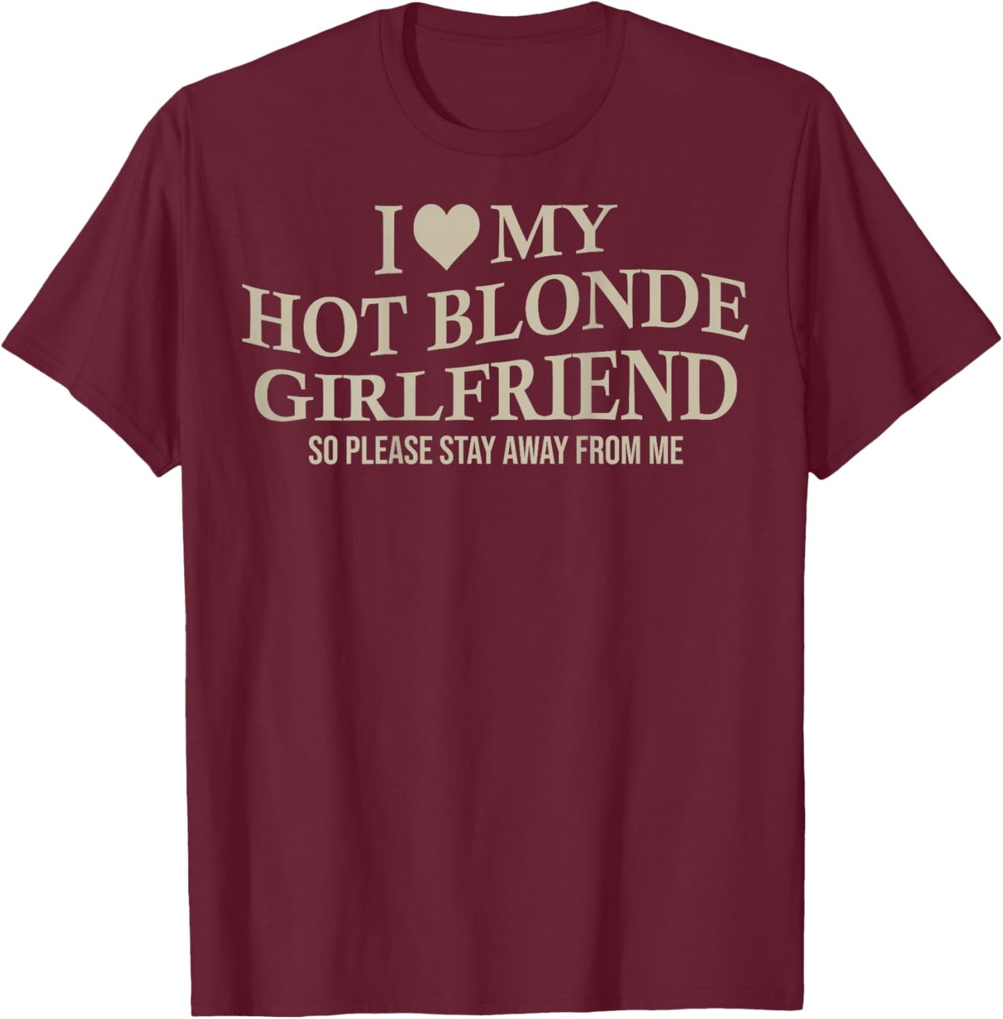 I Love My Hot Blonde Girlfriend Funny Boyfriend On Back T-Shirt - T-Shirt | Maroon
